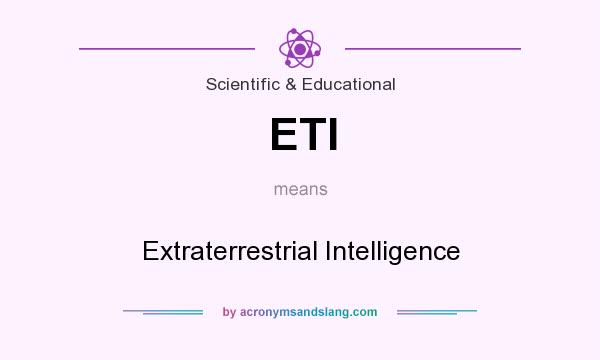 What does ETI mean? It stands for Extraterrestrial Intelligence
