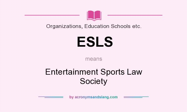 What does ESLS mean? It stands for Entertainment Sports Law Society
