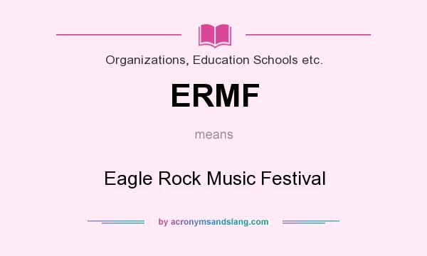What does ERMF mean? It stands for Eagle Rock Music Festival