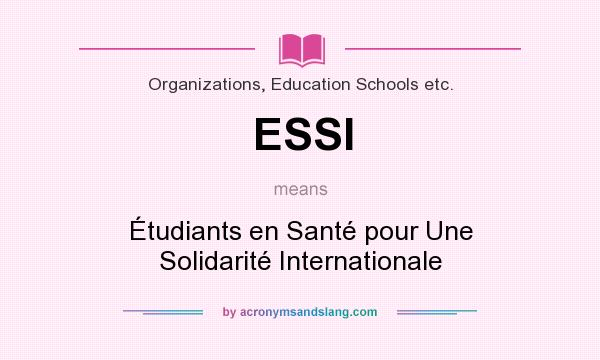 What does ESSI mean? It stands for Étudiants en Santé pour Une Solidarité Internationale