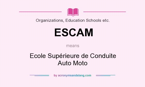 What does ESCAM mean? It stands for Ecole Supérieure de Conduite Auto Moto