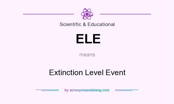 What does ELE mean? It stands for Extinction Level Event