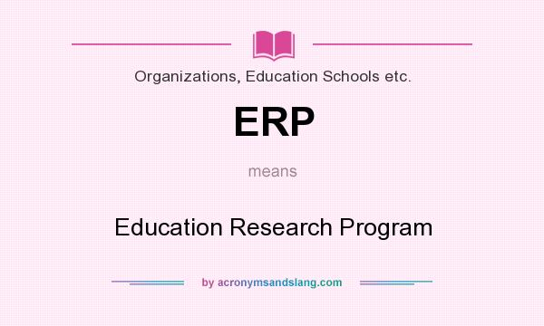 What does ERP mean? It stands for Education Research Program