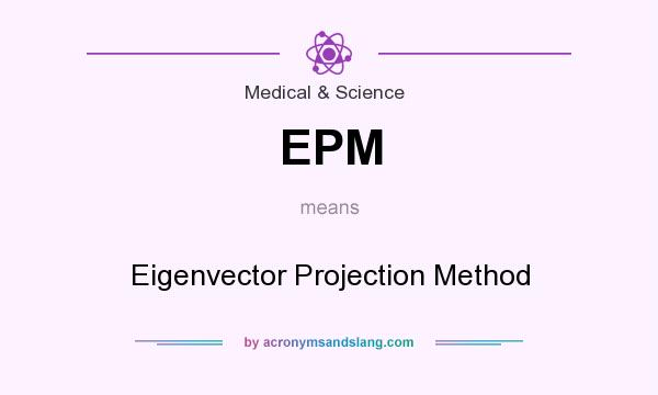 What does EPM mean? It stands for Eigenvector Projection Method