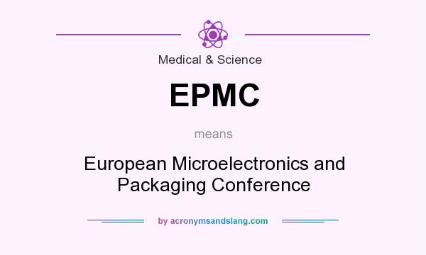 What does EPMC mean? It stands for European Microelectronics and Packaging Conference