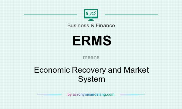 What does ERMS mean? It stands for Economic Recovery and Market System