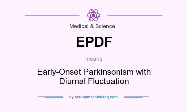 What does EPDF mean? It stands for Early-Onset Parkinsonism with Diurnal Fluctuation