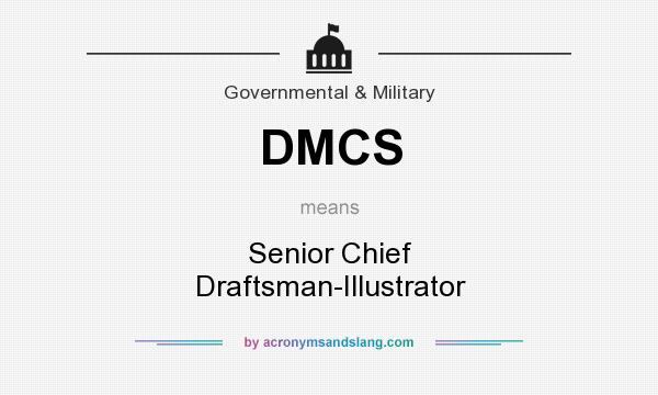 What does DMCS mean? It stands for Senior Chief Draftsman-Illustrator
