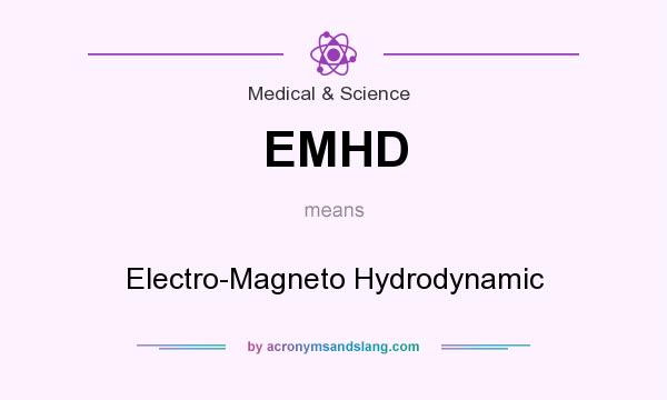 What does EMHD mean? It stands for Electro-Magneto Hydrodynamic