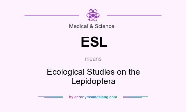 What does ESL mean? It stands for Ecological Studies on the Lepidoptera