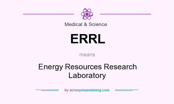 What does ERRL mean? It stands for Energy Resources Research Laboratory