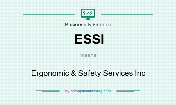 What does ESSI mean? It stands for Ergonomic & Safety Services Inc