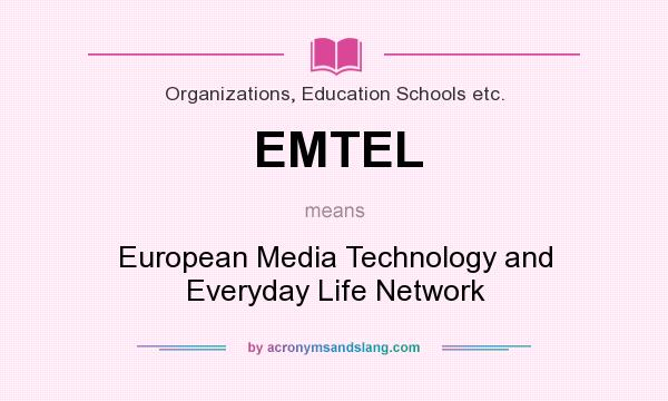 What does EMTEL mean? It stands for European Media Technology and Everyday Life Network