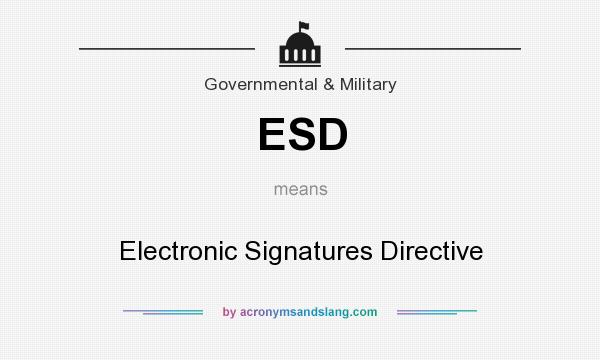What does ESD mean? It stands for Electronic Signatures Directive