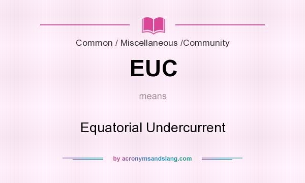 What does EUC mean? It stands for Equatorial Undercurrent
