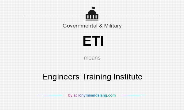 What does ETI mean? It stands for Engineers Training Institute