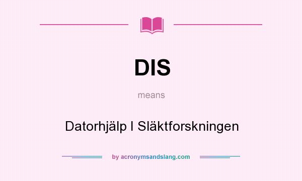 What does DIS mean? It stands for Datorhjälp I Släktforskningen