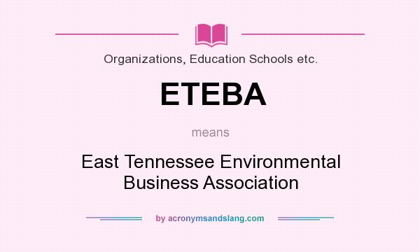 What does ETEBA mean? It stands for East Tennessee Environmental Business Association
