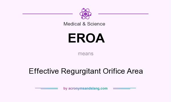 What does EROA mean? It stands for Effective Regurgitant Orifice Area