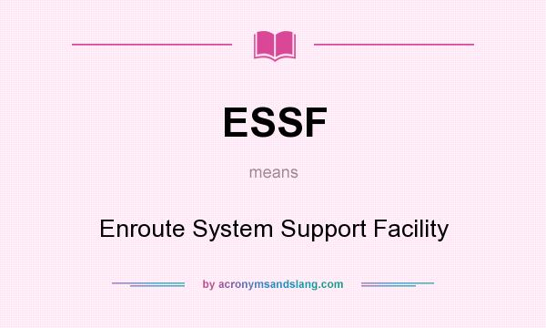 What does ESSF mean? It stands for Enroute System Support Facility
