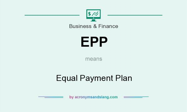 What does EPP mean? It stands for Equal Payment Plan