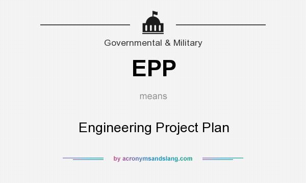 What does EPP mean? It stands for Engineering Project Plan