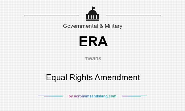 What does ERA mean? It stands for Equal Rights Amendment