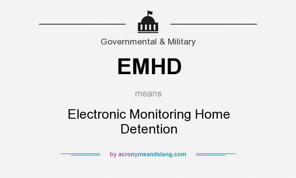 What does EMHD mean? It stands for Electronic Monitoring Home Detention