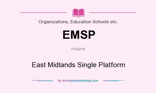 What does EMSP mean? It stands for East Midlands Single Platform
