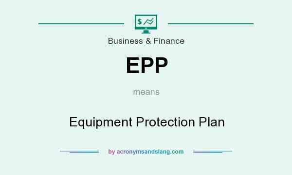What does EPP mean? It stands for Equipment Protection Plan