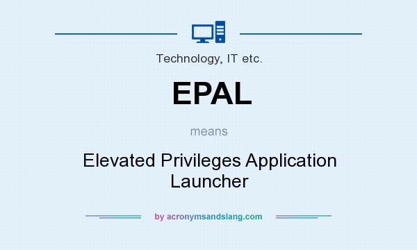 What does EPAL mean? It stands for Elevated Privileges Application Launcher