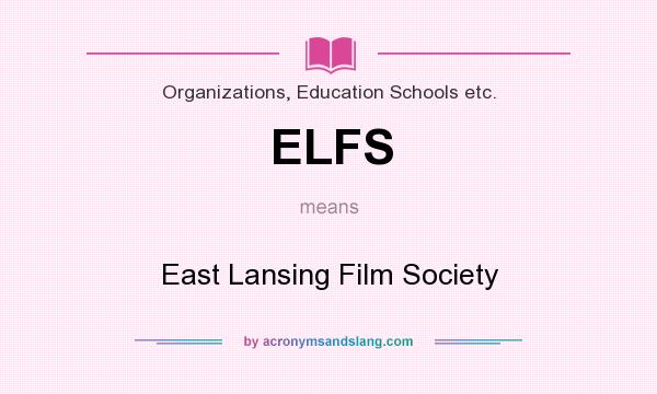 What does ELFS mean? It stands for East Lansing Film Society