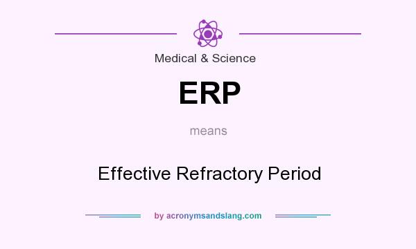 What does ERP mean? It stands for Effective Refractory Period