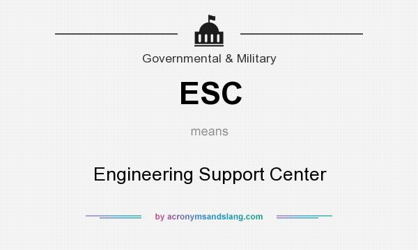What does ESC mean? It stands for Engineering Support Center