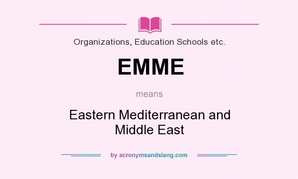 What does EMME mean? It stands for Eastern Mediterranean and Middle East