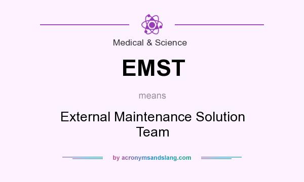 What does EMST mean? It stands for External Maintenance Solution Team