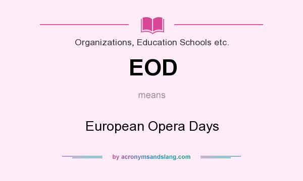 What does EOD mean? It stands for European Opera Days