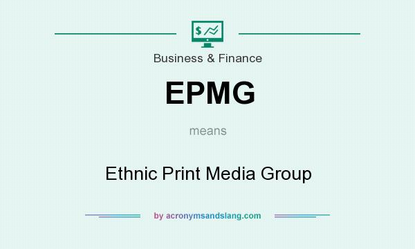 What does EPMG mean? It stands for Ethnic Print Media Group