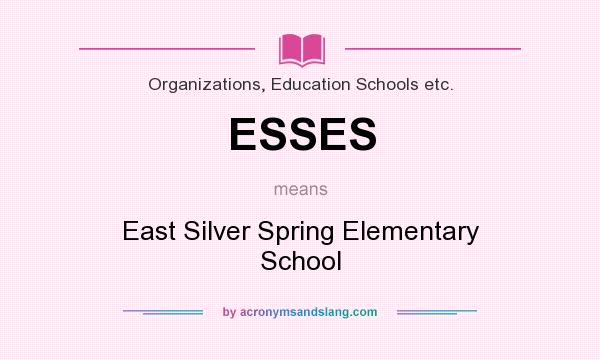 What does ESSES mean? It stands for East Silver Spring Elementary School