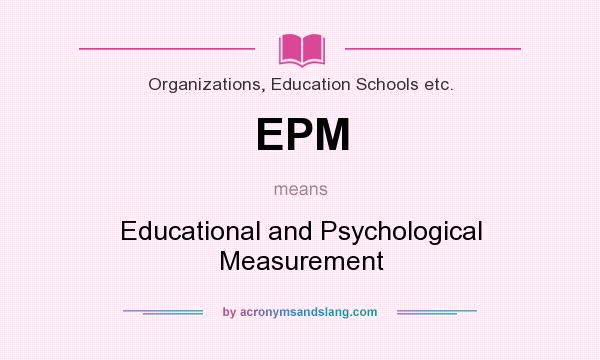 What does EPM mean? It stands for Educational and Psychological Measurement