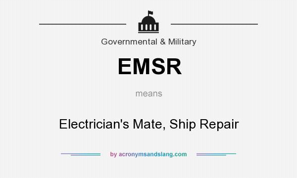 What does EMSR mean? It stands for Electrician`s Mate, Ship Repair