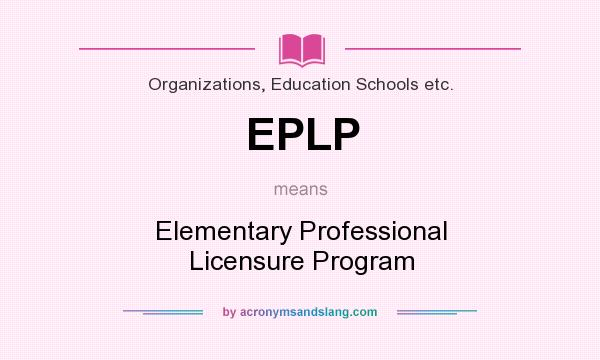 What does EPLP mean? It stands for Elementary Professional Licensure Program