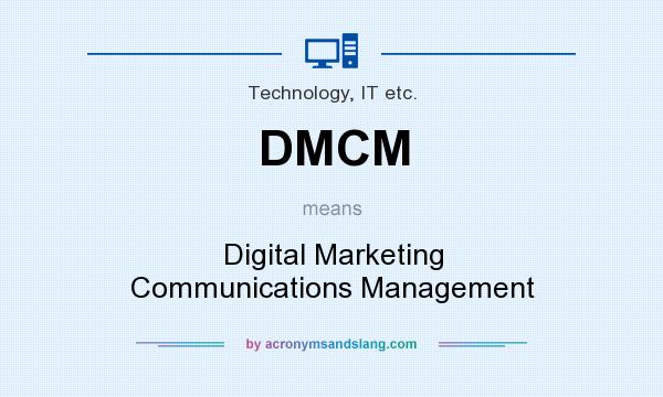What does DMCM mean? It stands for Digital Marketing Communications Management