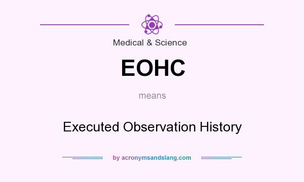 What does EOHC mean? It stands for Executed Observation History