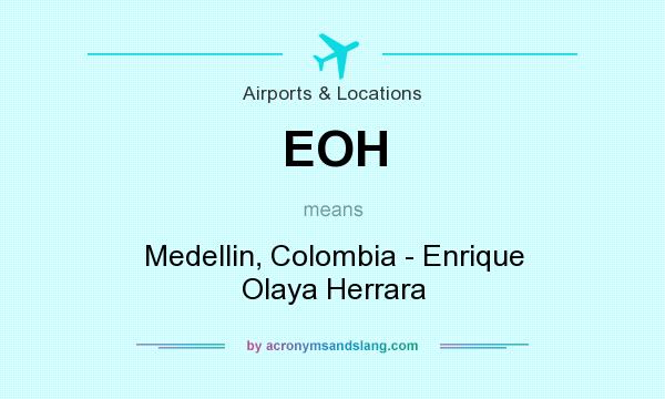 What does EOH mean? It stands for Medellin, Colombia - Enrique Olaya Herrara