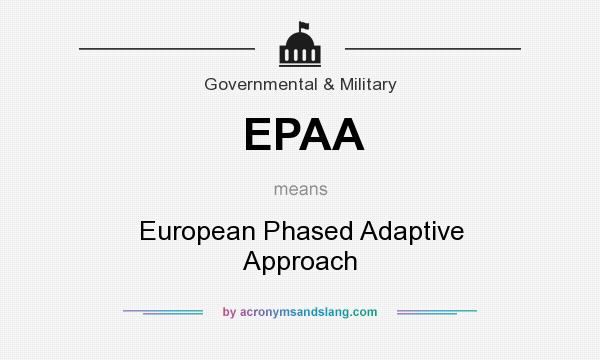 What does EPAA mean? It stands for European Phased Adaptive Approach