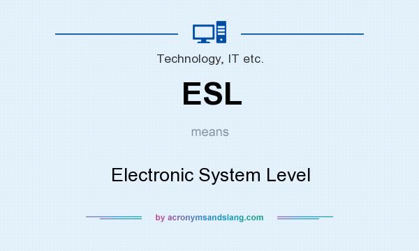 What does ESL mean? It stands for Electronic System Level