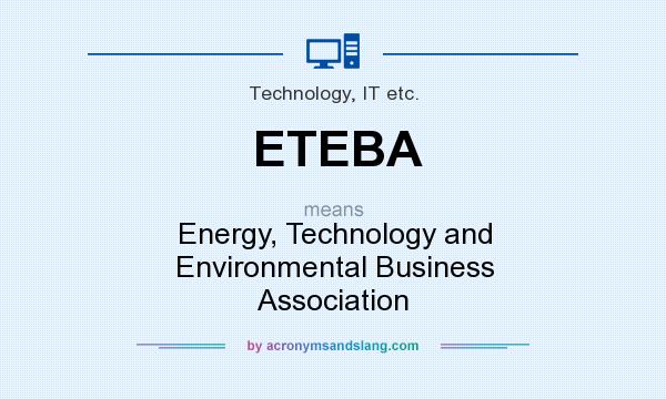 What does ETEBA mean? It stands for Energy, Technology and Environmental Business Association