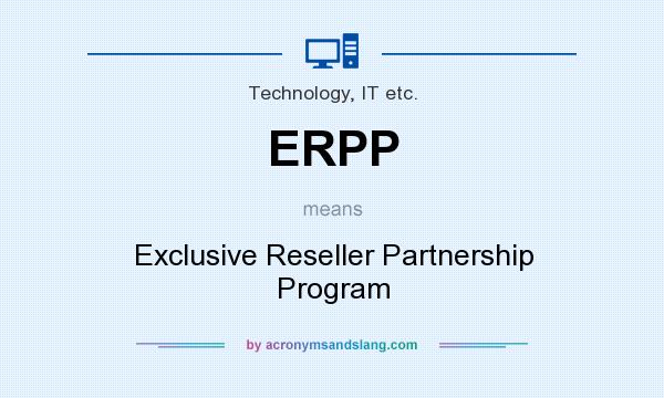 What does ERPP mean? It stands for Exclusive Reseller Partnership Program
