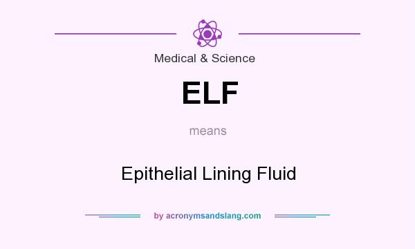 What does ELF mean? It stands for Epithelial Lining Fluid